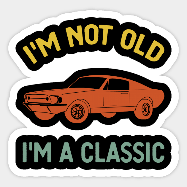 i'm not old i'm classic Sticker by Monosshop